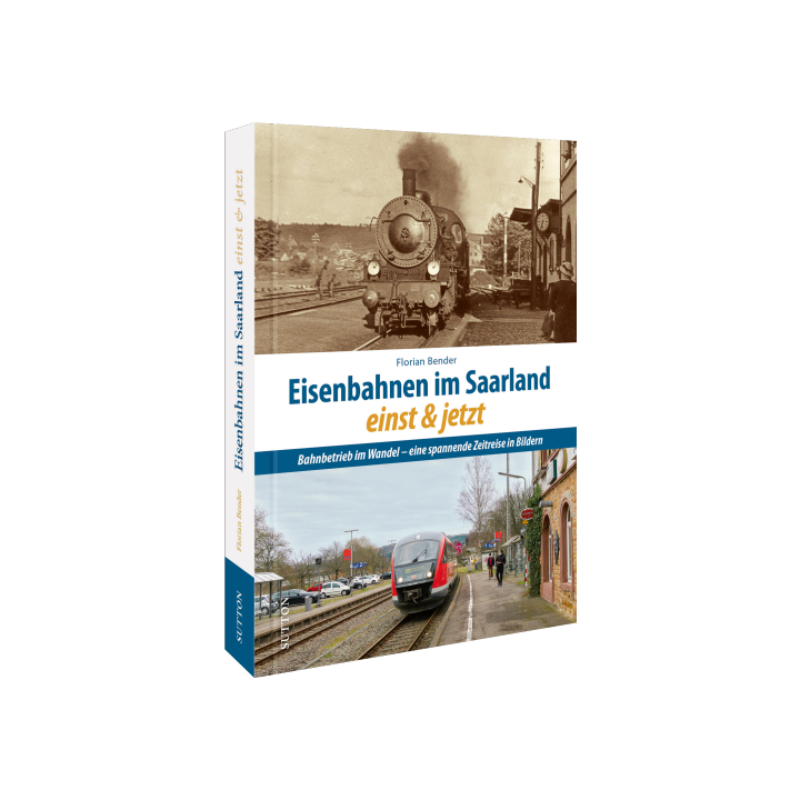 Eisenbahnen im Saarland einst und jetzt