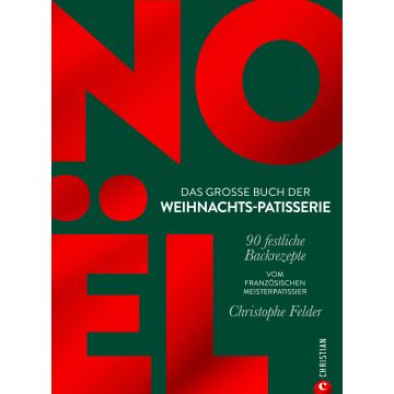 Noel: Das große Buch der Weihnachts-Patisserie