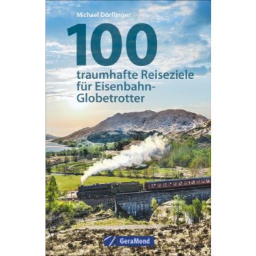 100 Reiseziele f. Eisenbahn-Globetrotter **
