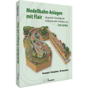 Modellbahn-Anlagen mit Flair: Konzepte, Gleispläne, 3D-Ansichten