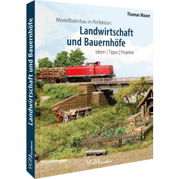 Modellbahnbau in Perfektion: Landwirtschaft und Bauernhöfe