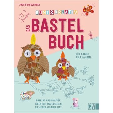 Bunt & kreativ - Das Bastelbuch für Kinder