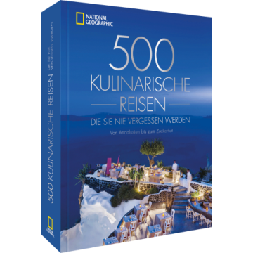 500 kulinarische Reisen, die Sie nie vergessen werden