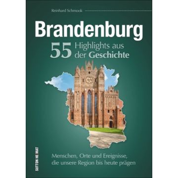 Brandenburg. 55 Highlights aus der Geschichte