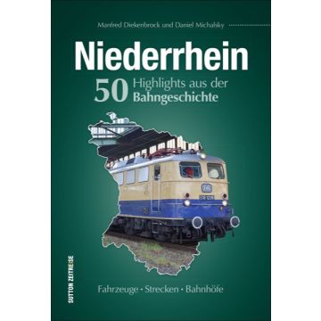 Niederrhein. 50 Highlights aus der Bahngeschichte