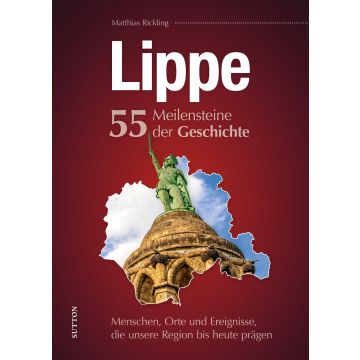 Lippe. 55 Meilensteine der Geschichte