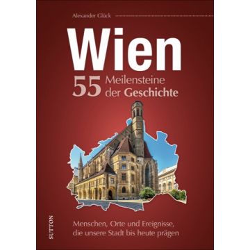 Wien. 55 Meilensteine der Geschichte