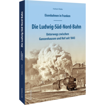 Eisenbahnen in Franken: Die Ludwig-Süd-Nord-Bahn