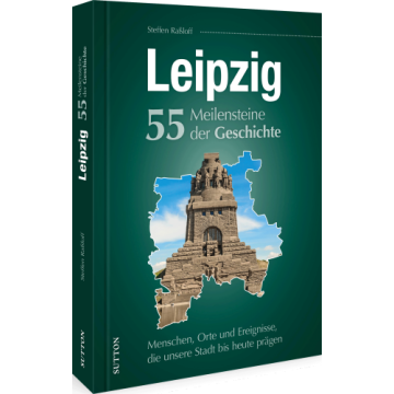 Leipzig. 55 Meilensteine der Geschichte