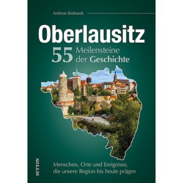 Oberlausitz. 55 Meilensteine der Geschichte