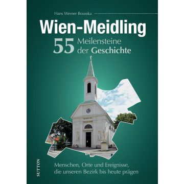 WIEN-MEIDLING. 55 MEILENSTEINE DER GESCHICHTE