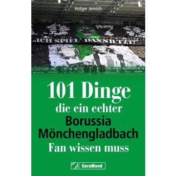 101 DINGE, DIE EIN ECHTER BORUSSIA-MÖNCHENGLADBACH-FAN WISSEN MUSS