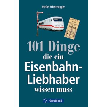 101 Dinge, die ein Eisenbahn-Liebhaber wissen muss