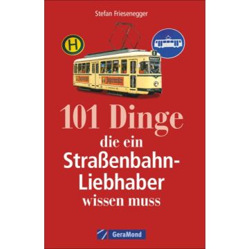 101 Dinge, die ein Straßenbahn-Liebhaber wissen muss