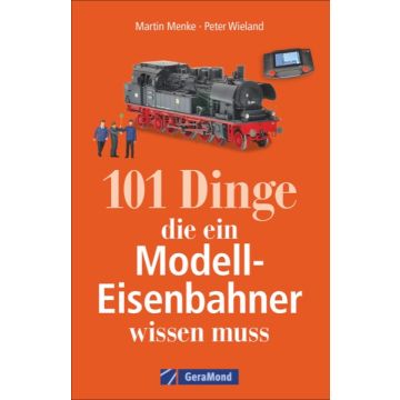 101 Dinge, die ein Modell-Eisenbahner wissen muss