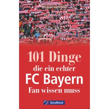 101 Dinge, die ein echter FC-Bayern-Fan wissen muss