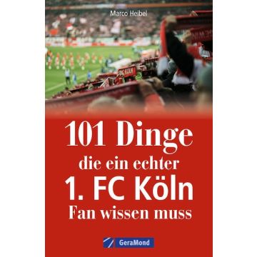 101 Dinge, die ein echter 1. FC Köln-Fan wissen muss