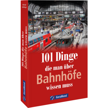 101 Dinge, die man über Bahnhöfe wissen muss