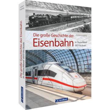 Die große Geschichte der Eisenbahn in Deutschland