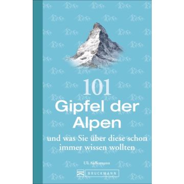 101 Gipfel der Alpen und was Sie über diese schon immer wissen wollten