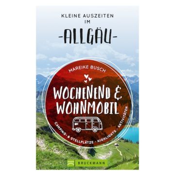 Wochenend und Wohnmobil - Kleine Auszeiten im Allgäu