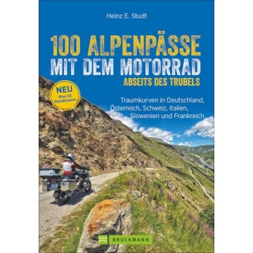 100 Alpenpässe mit dem Motorrad abseits des Trubels