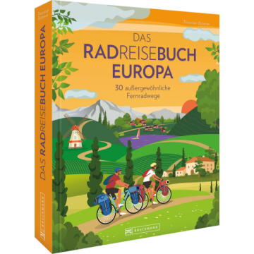 Das Radreisebuch Europa 30 außergewöhnliche Fernradwege