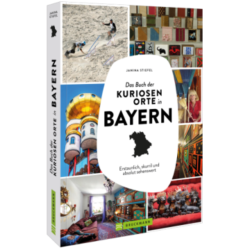 Das Buch der kuriosen Orte in Bayern