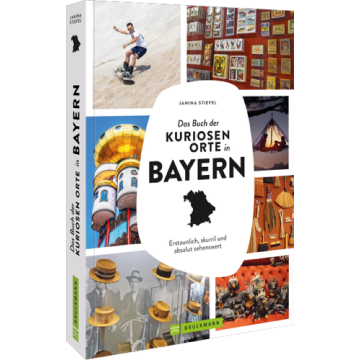 Das Buch der kuriosen Orte in Bayern